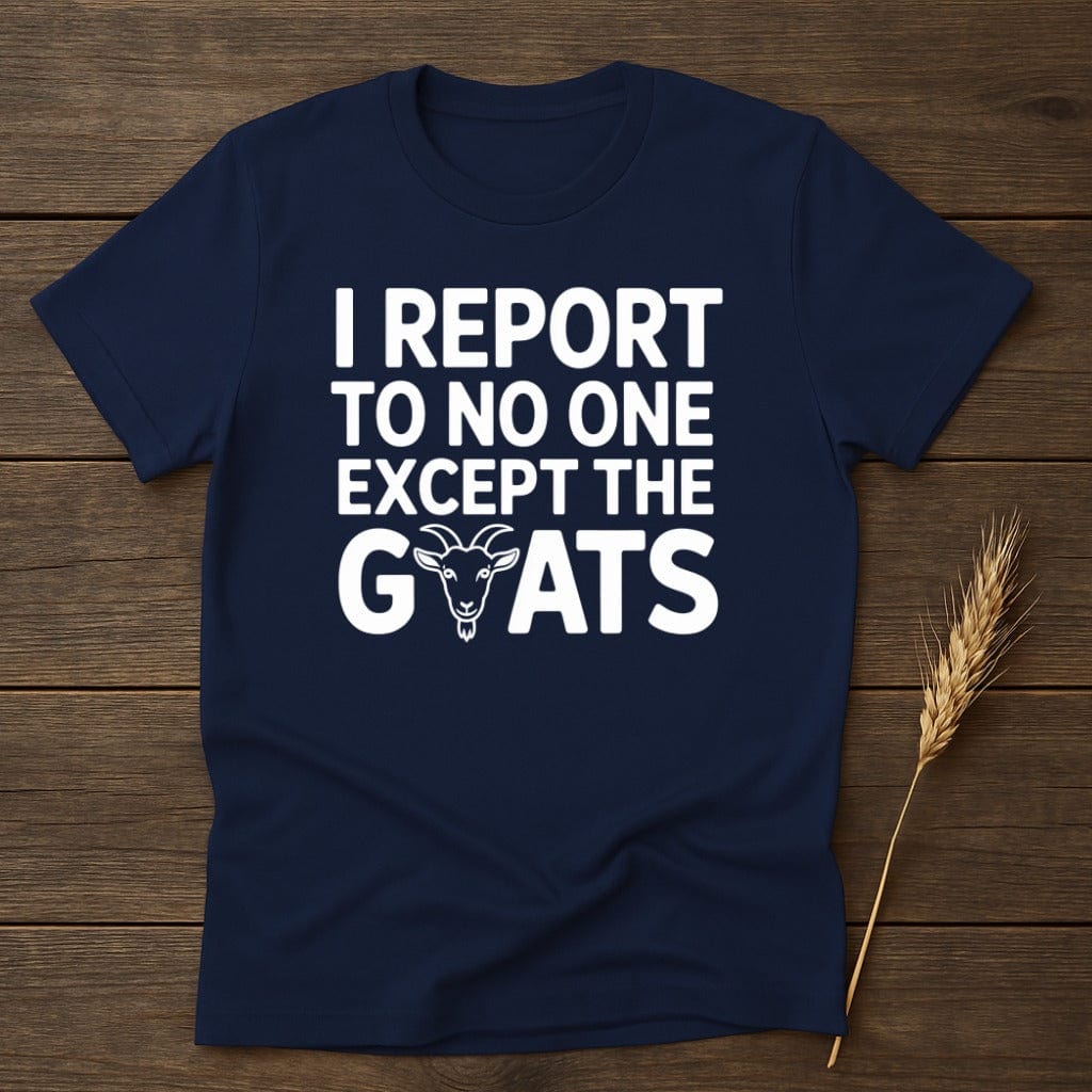 I Report To No One Except The Goats Shirt product
