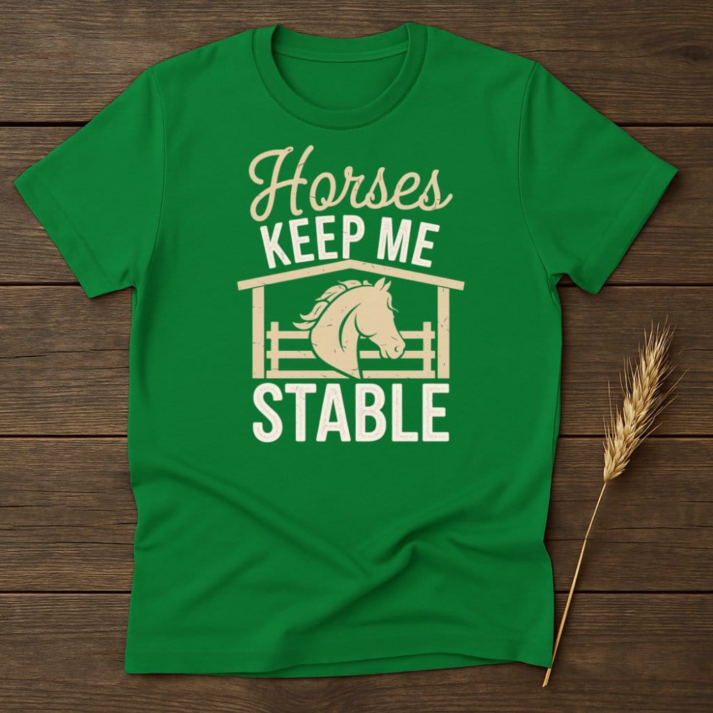 My Designs Physical Item S / Irish Green Horses Keep Me Stable T-Shirts