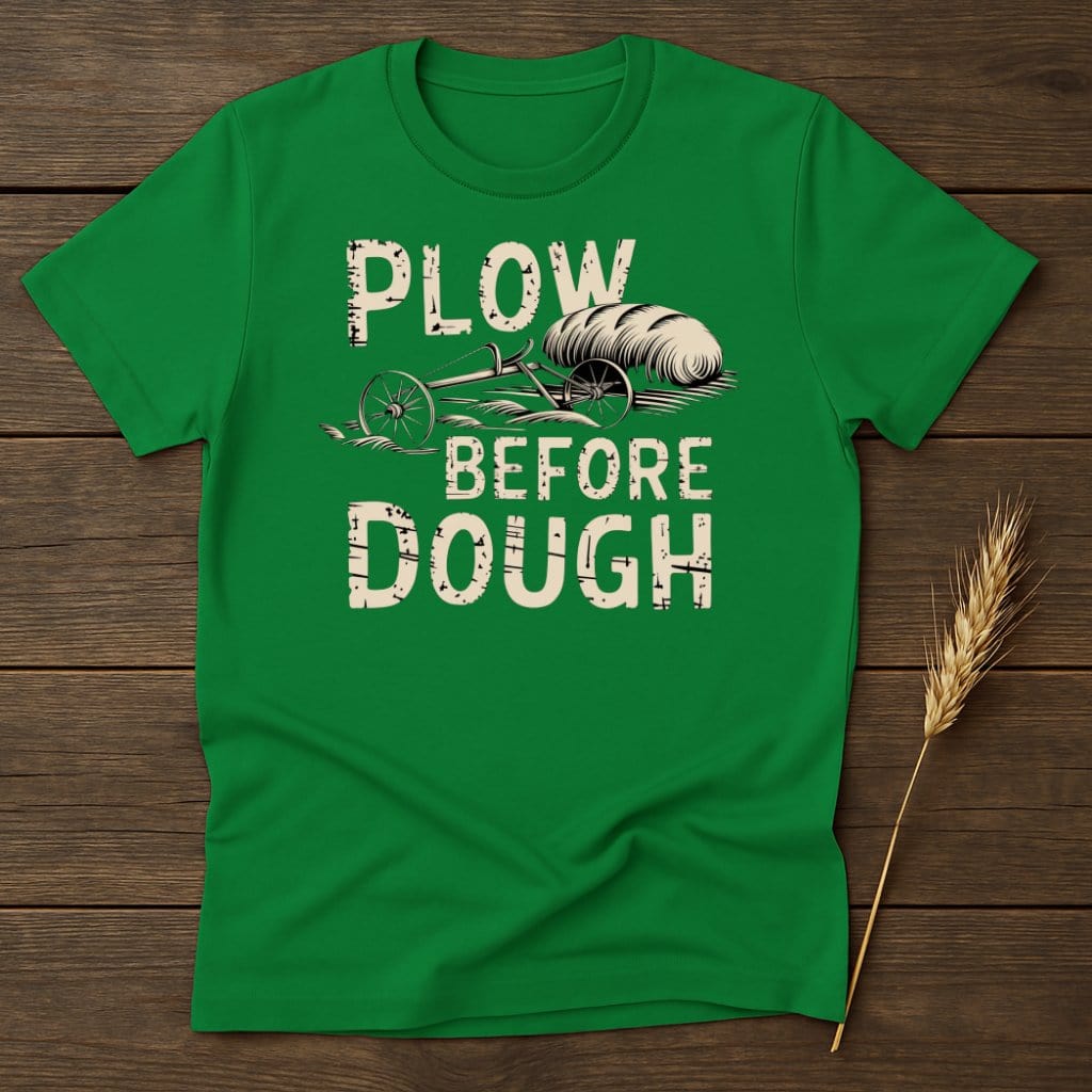 My Designs Physical Item S / Irish Green Plow Before Dough T-Shirts