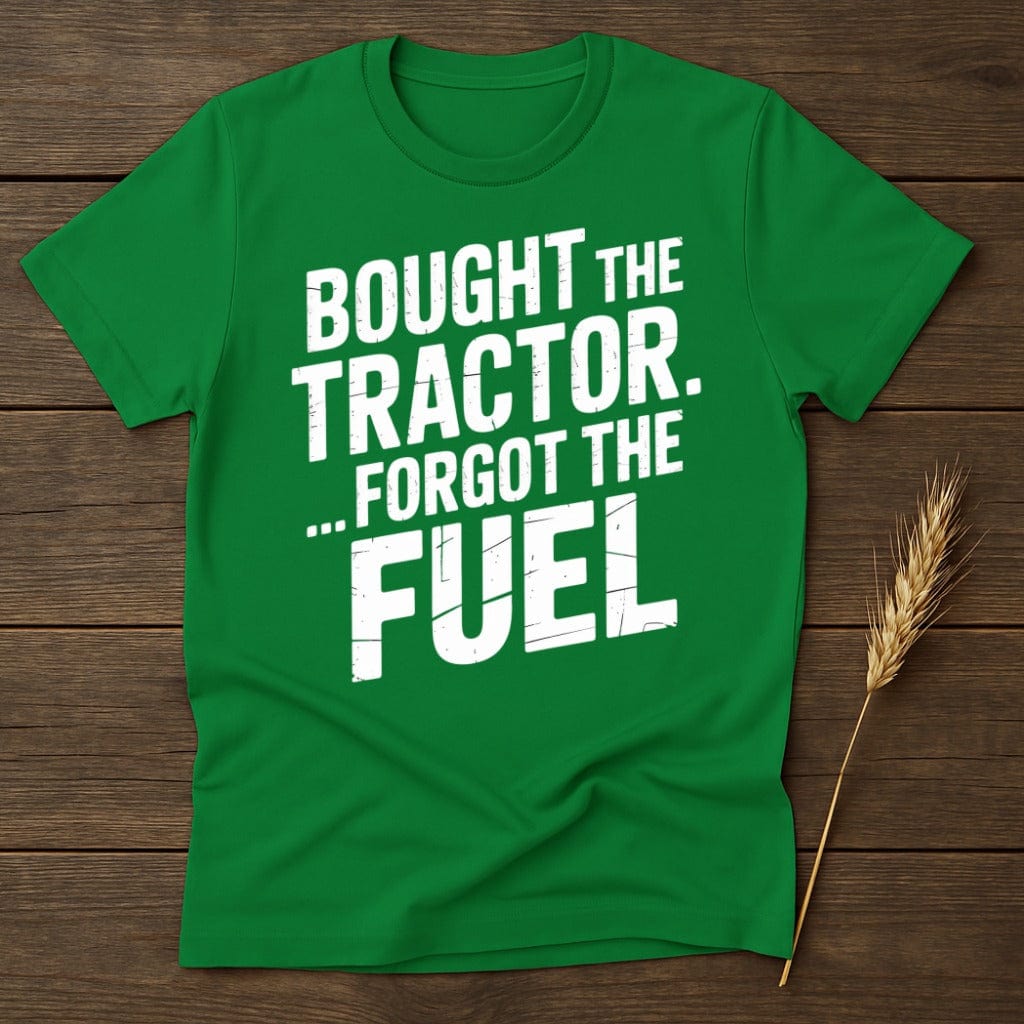 MyDesigns Physical Item S / Irish Green Bought The Tractor Forgot The Fuel T-Shirt