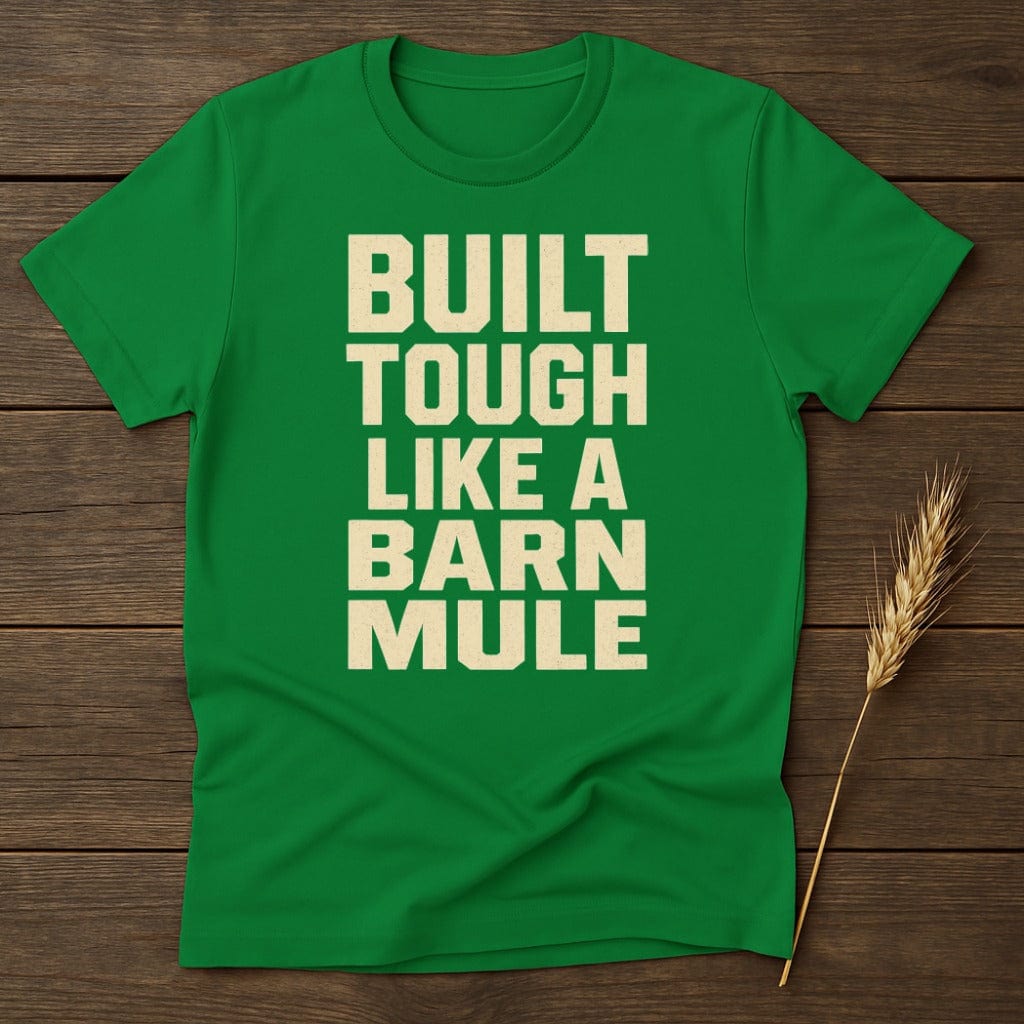 MyDesigns Physical Item S / Irish Green Built Tough Like a Barn Mule T-Shirt