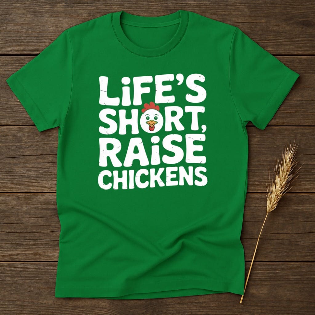 MyDesigns Physical Item S / Irish Green Life's Short Raise Chickens T-Shirt