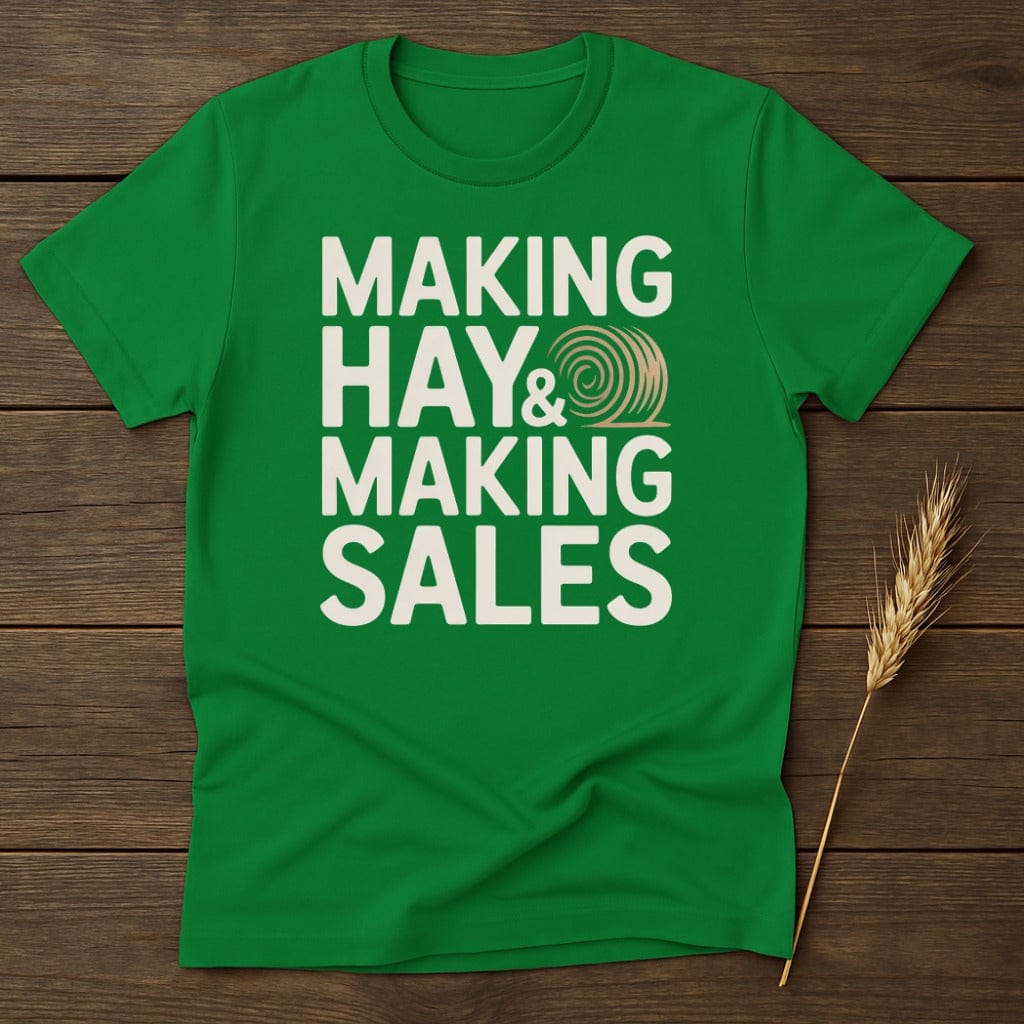 MyDesigns Physical Item S / Irish Green Making Hay & Making Sales T-Shirt