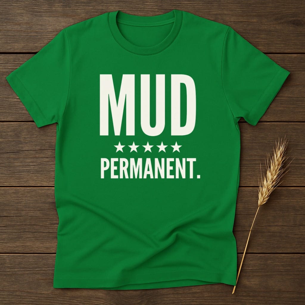 MyDesigns Physical Item S / Irish Green Mud Permanent Funny T-Shirt