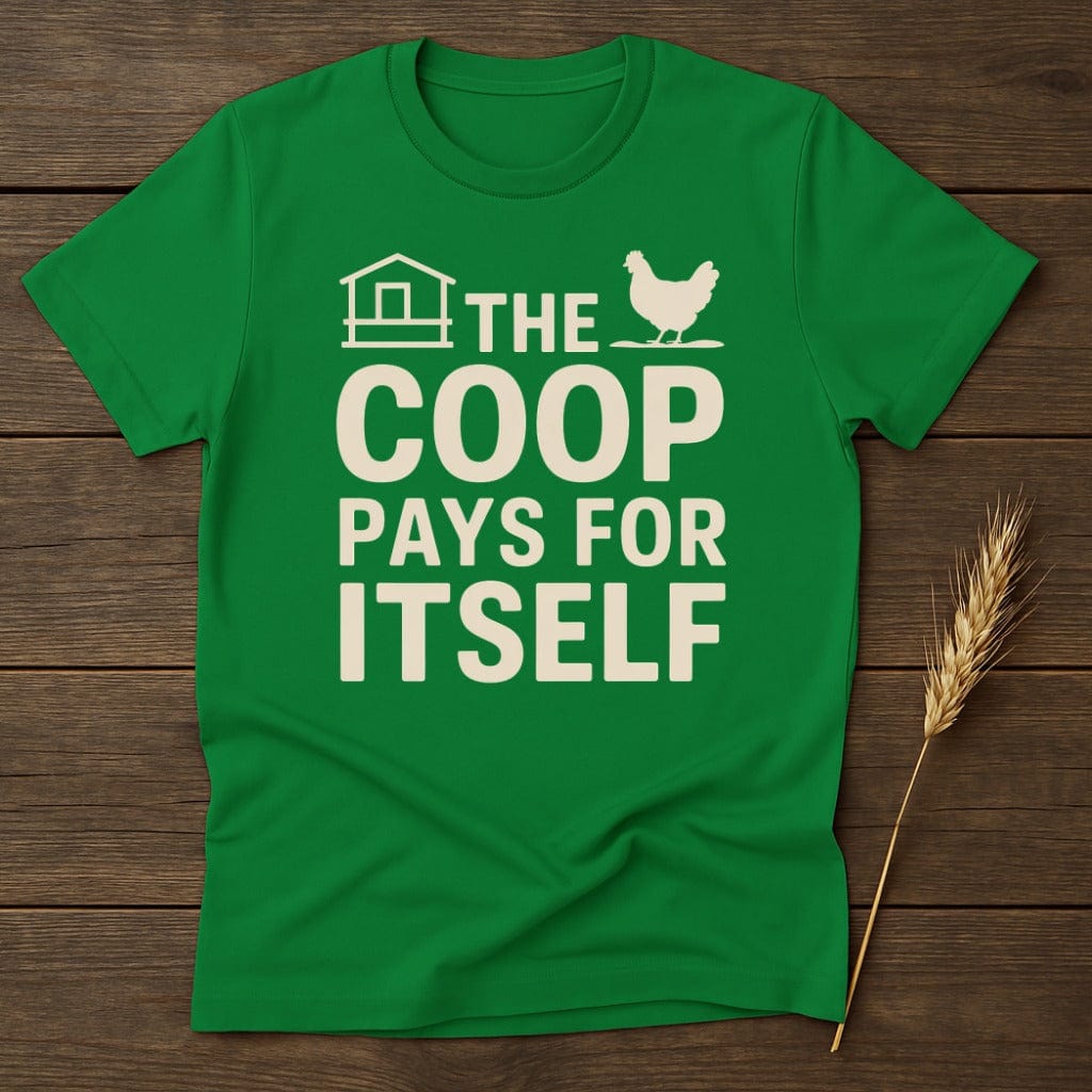 MyDesigns Physical Item S / Irish Green The Coop Pays For Itself T-Shirt