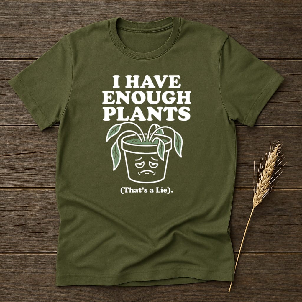 MyDesigns Physical Item S / Military Green Enough Plants T-Shirt