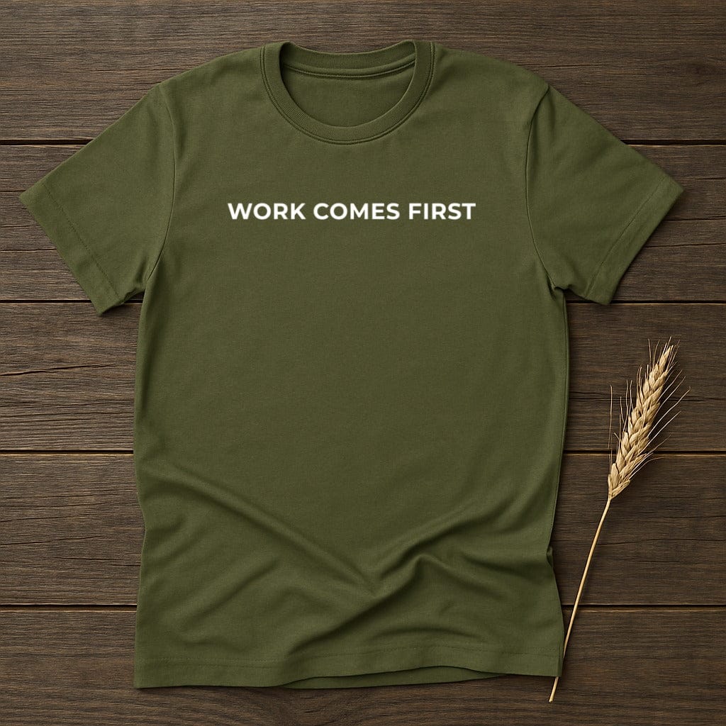 MyDesigns Physical Item S / Military Green Work Comes First T-Shirt