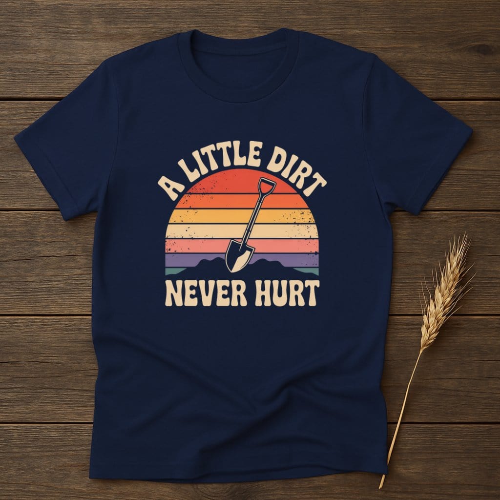 MyDesigns Physical Item S / Navy A Little Dirt Never Hurt T-Shirts