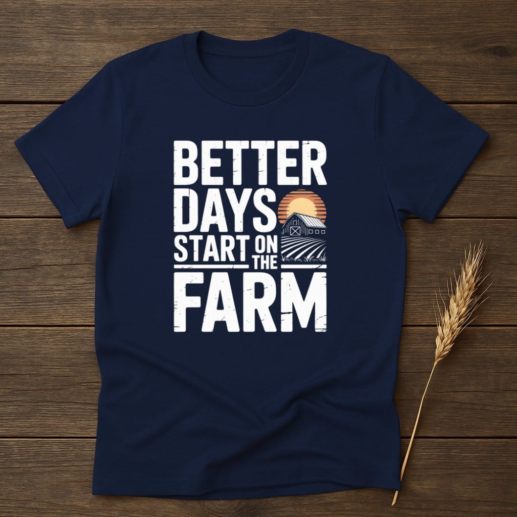 MyDesigns Physical Item S / Navy Better Days Start on the Farm T-Shirt