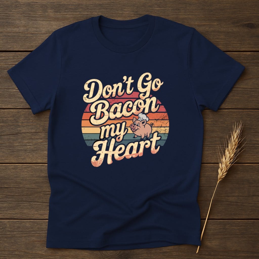 MyDesigns Physical Item S / Navy Don't Go Bacon My Heart Retro T-Shirts