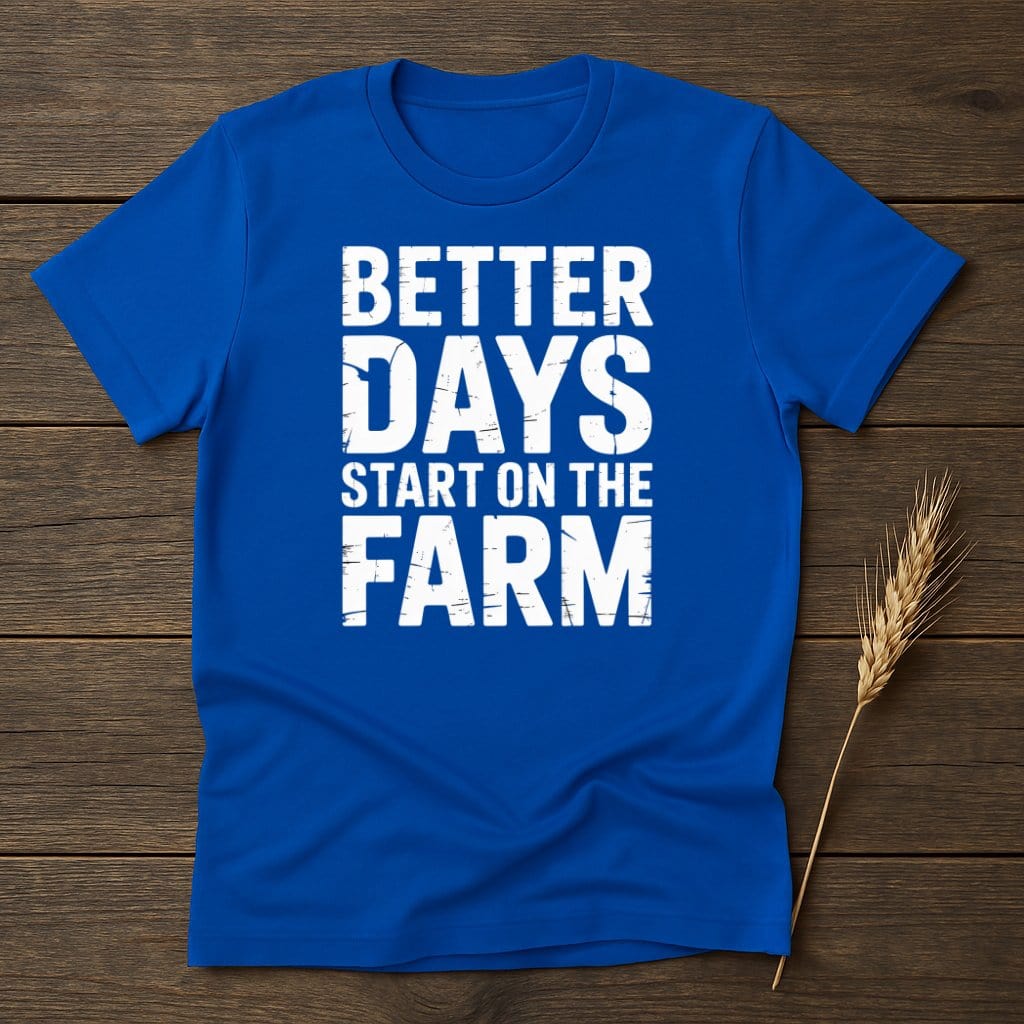 MyDesigns Physical Item S / Royal Better Days Start on The Farm T-Shirt