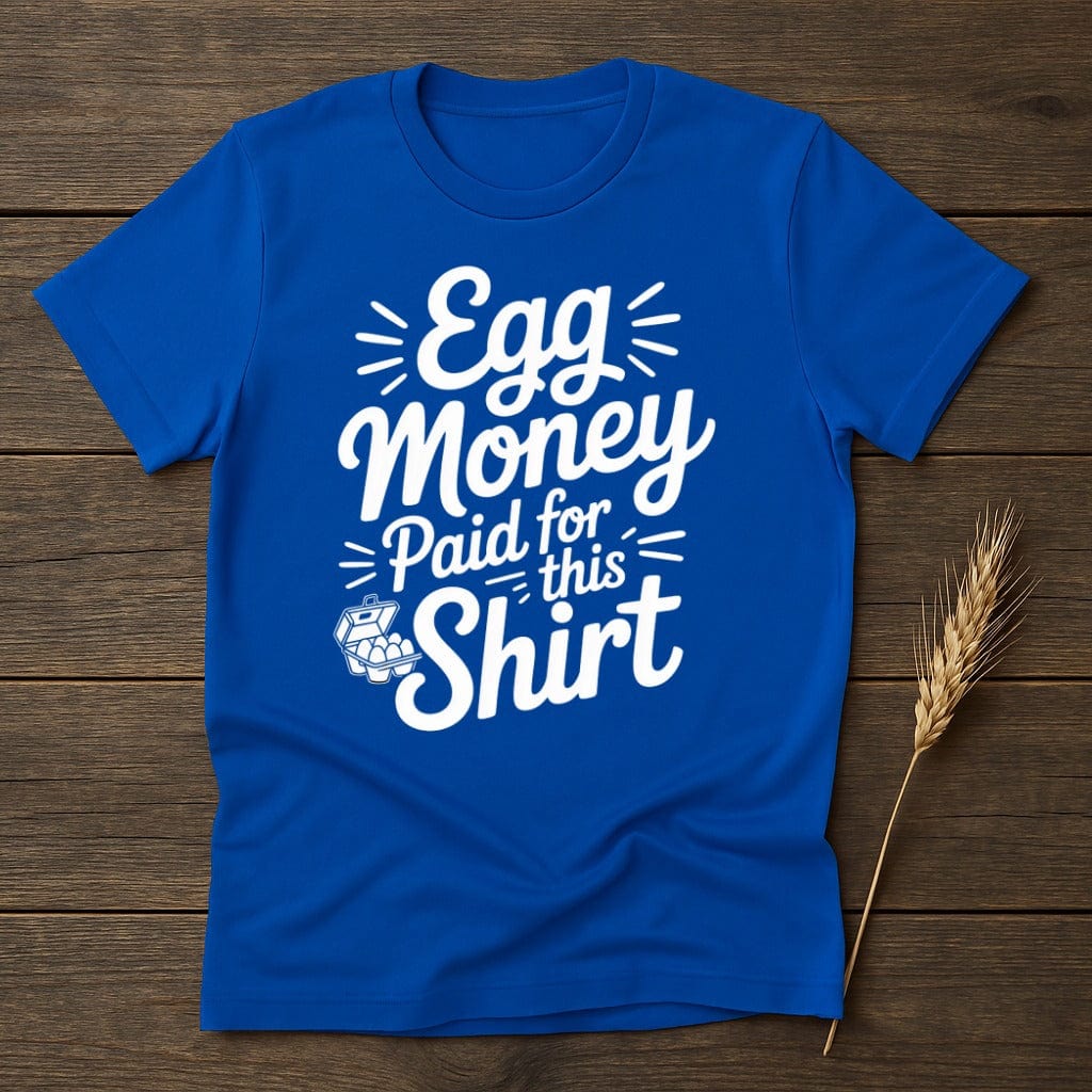 MyDesigns Physical Item S / Royal Egg Money Paid for This Shirt T-Shirt
