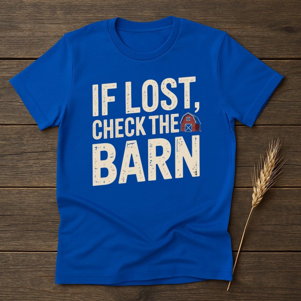 MyDesigns Physical Item S / Royal If Lost Check The Barn T-Shirt