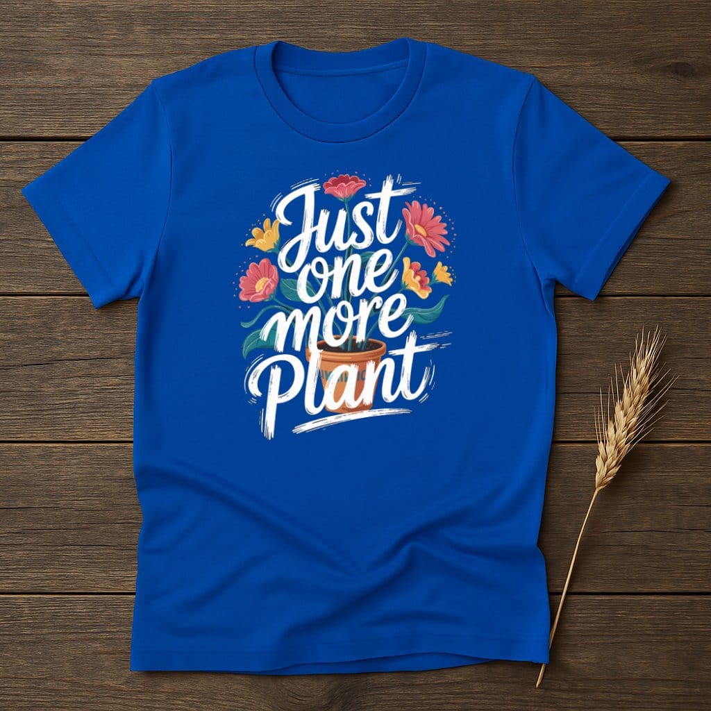 MyDesigns Physical Item S / Royal Just One More Plant T-Shirt