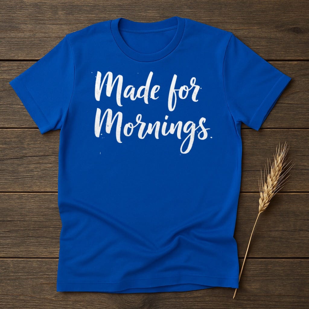 MyDesigns Physical Item S / Royal Made for Mornings T-Shirt