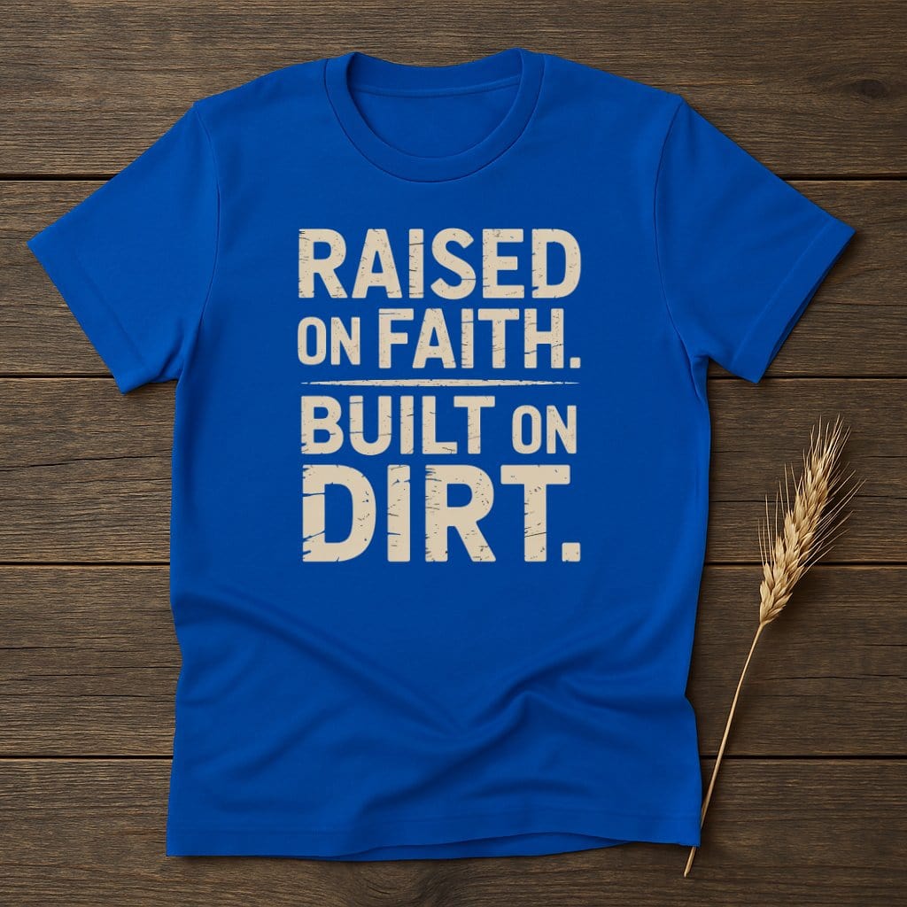 MyDesigns Physical Item S / Royal Raised On Faith Built On Dirt T-Shirt