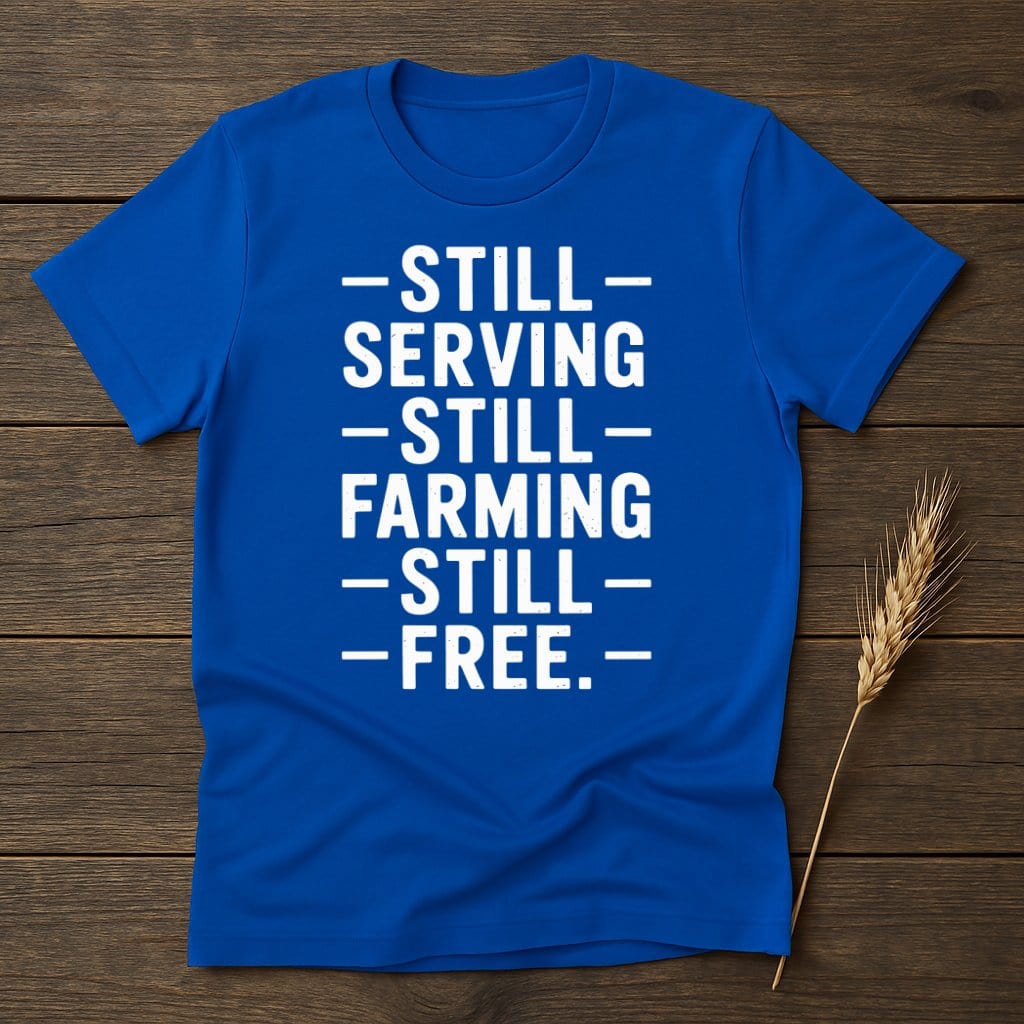 MyDesigns Physical Item S / Royal Still Serving Still Farming Still Free T-Shirt