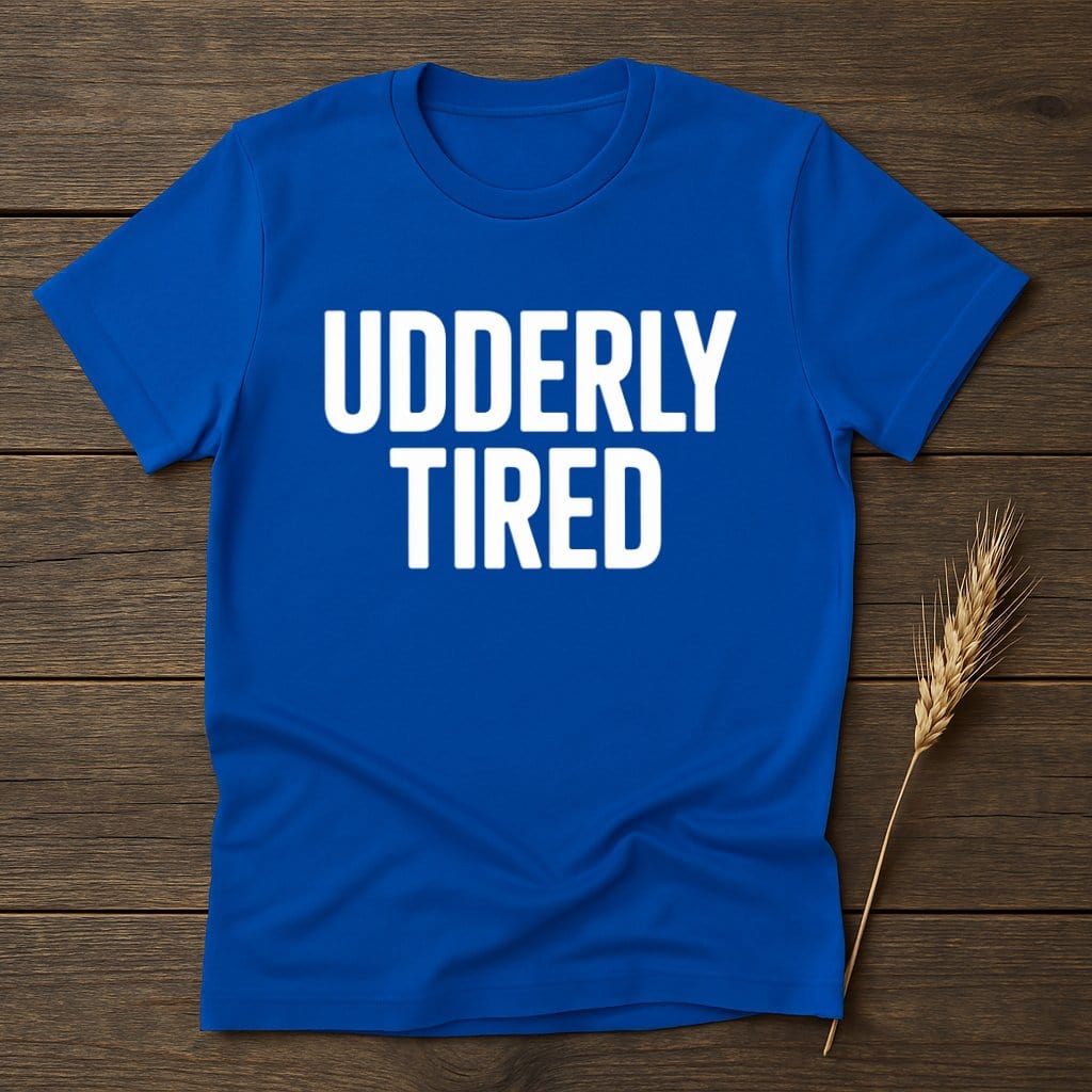 MyDesigns Physical Item S / Royal Udderly Tired T-Shirt