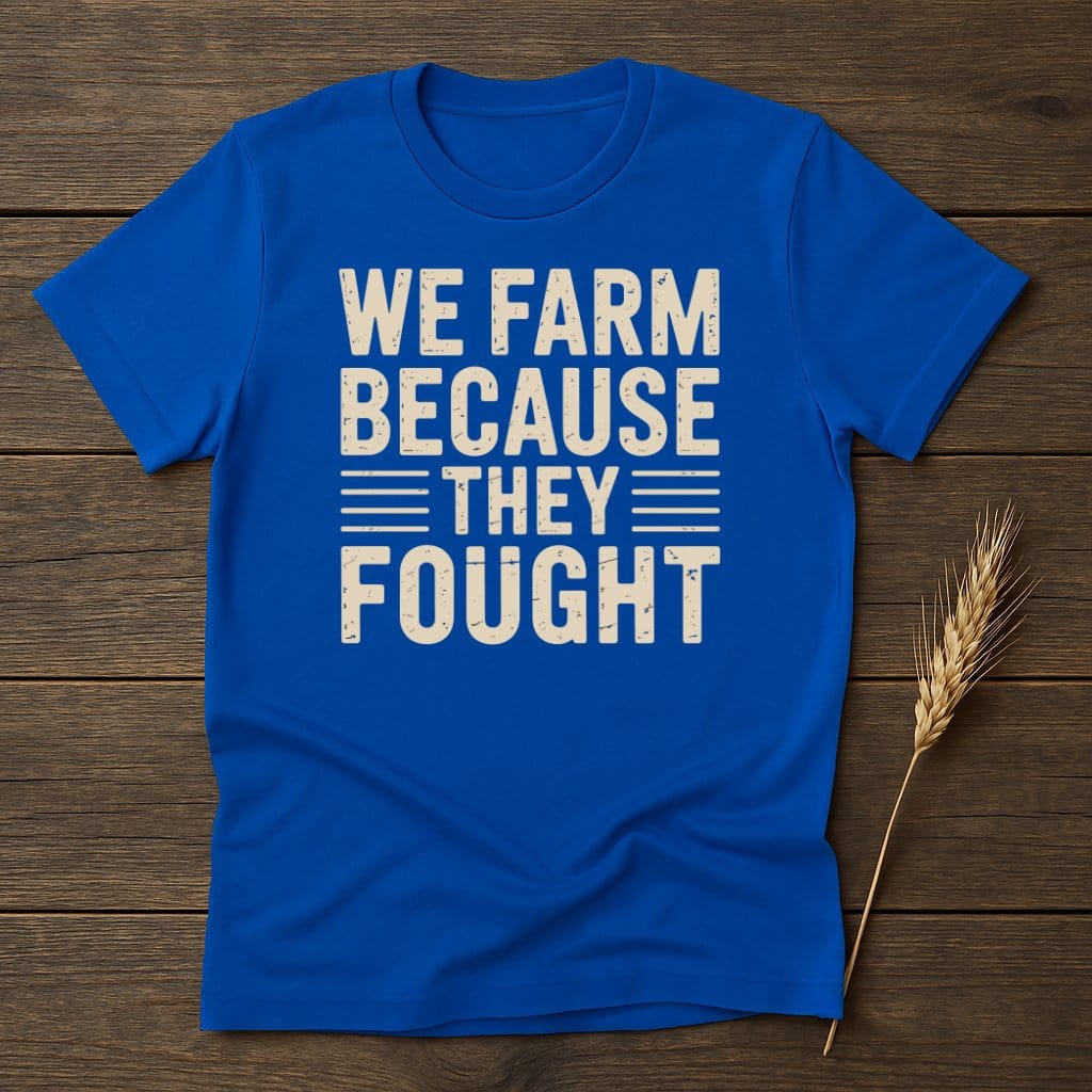 MyDesigns Physical Item S / Royal We Farm Because They Fought T-Shirt