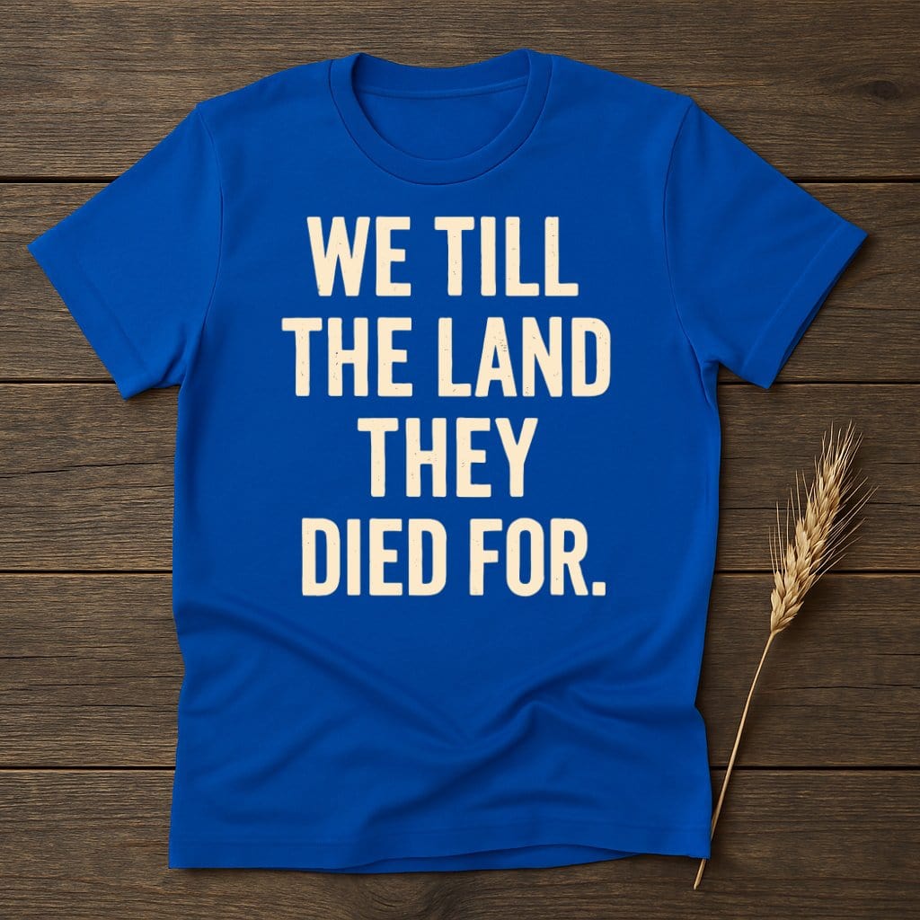 MyDesigns Physical Item S / Royal We Till The Land They Died For T-Shirt