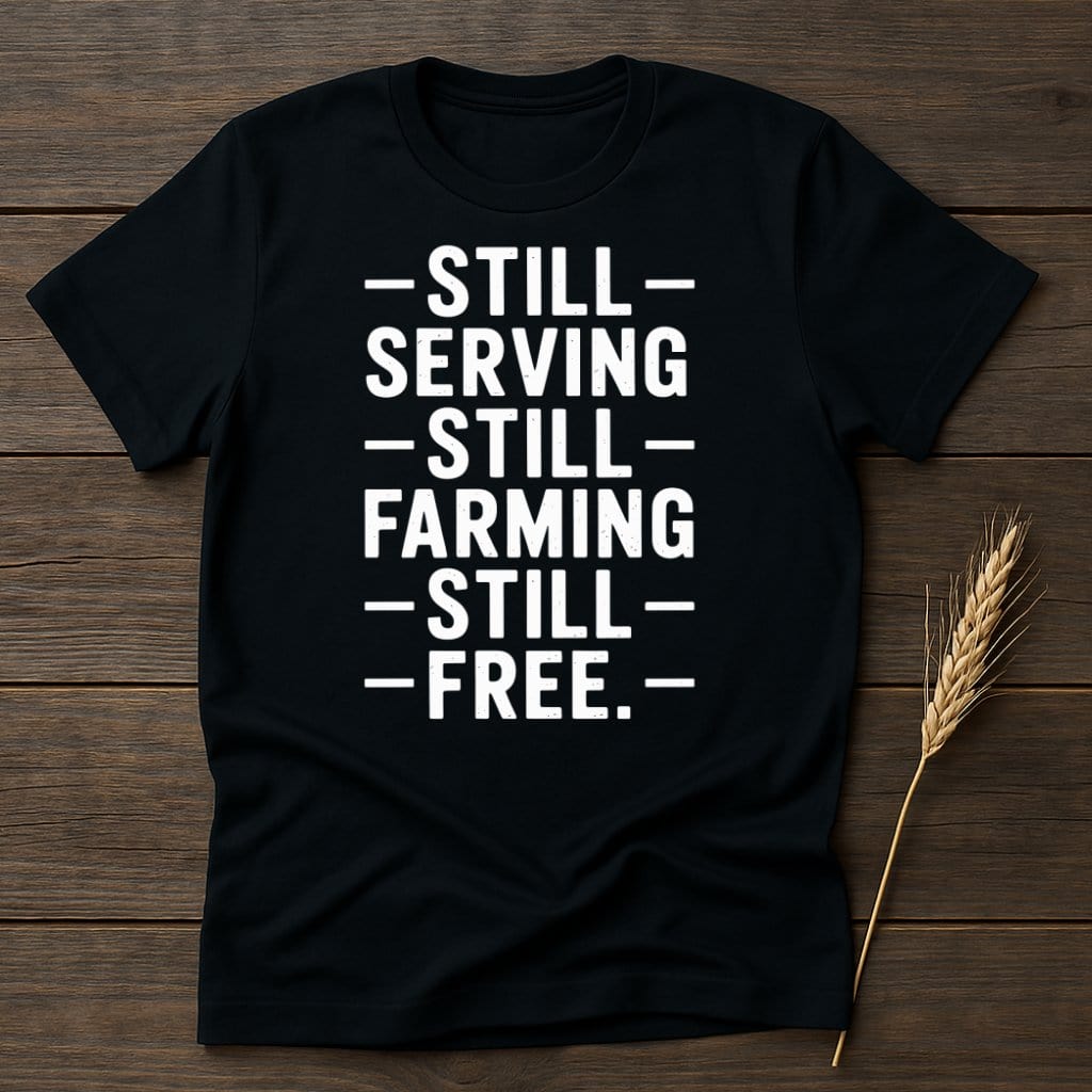 Still Serving Still Farming Still Free Black Shirt product
