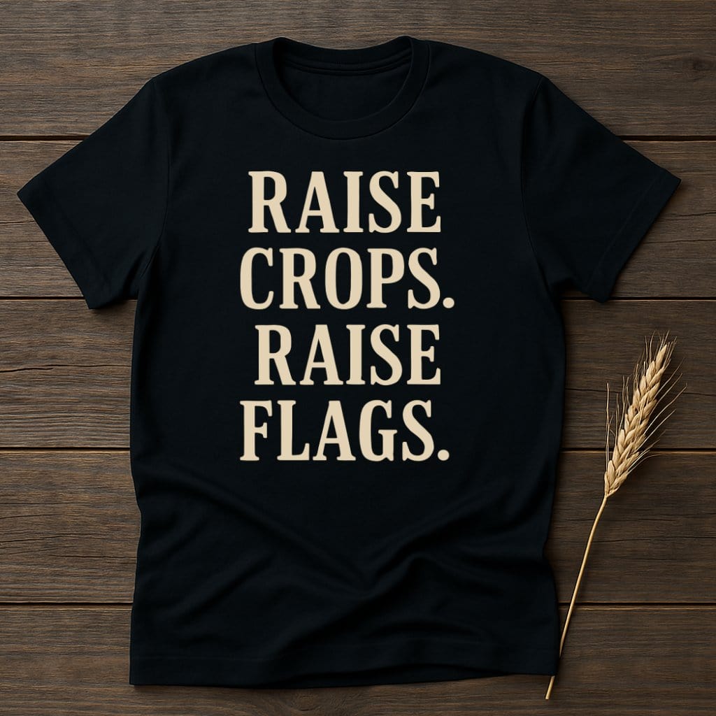 Raise Crops Raise Flags Design T-shirt product type