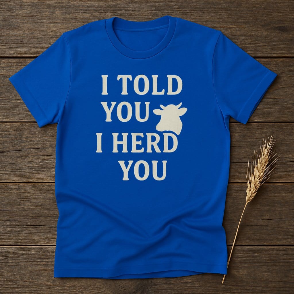 I Told You I Herd You Funny Blue T-Shirt product type