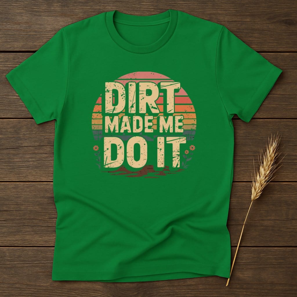 Dirt Made Me Do It Vintage Style Shirt product