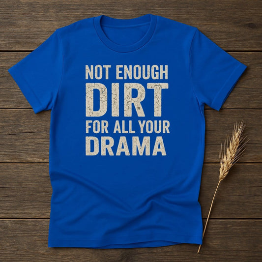 Not Enough Dirt For All Your Drama Blue T-shirt Product