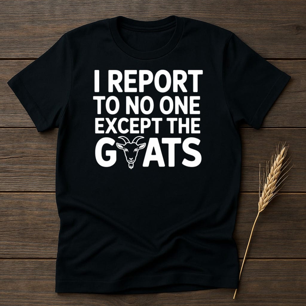 I Report To No One Except The Goats T-shirt product