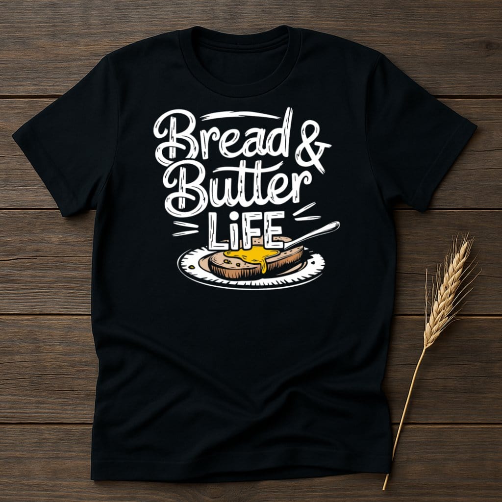My Designs Physical Item S / Black Bread and Butter Life T-Shirts