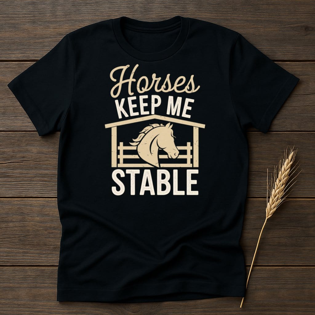 My Designs Physical Item S / Black Horses Keep Me Stable T-Shirts