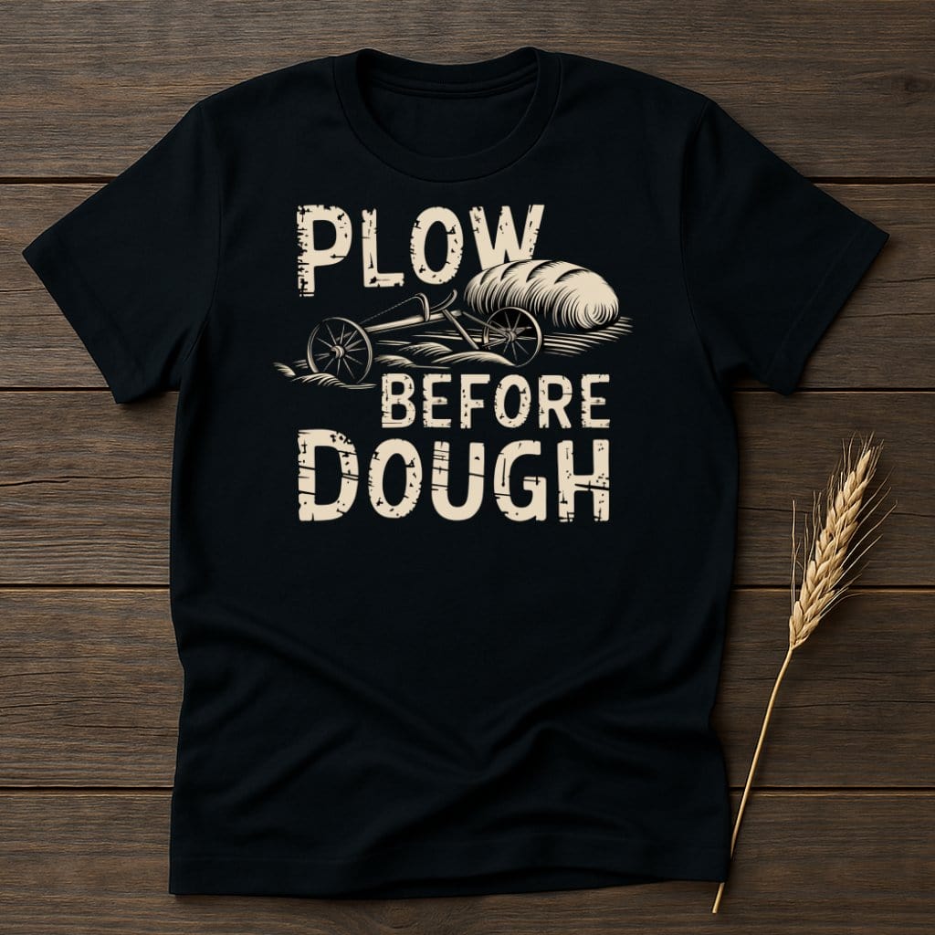 My Designs Physical Item S / Black Plow Before Dough T-Shirts