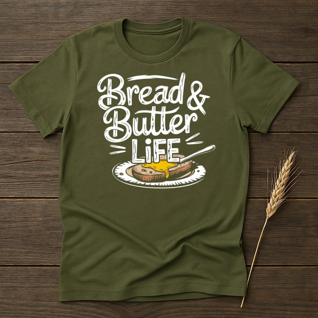 My Designs Physical Item S / Military Green Bread and Butter Life T-Shirts