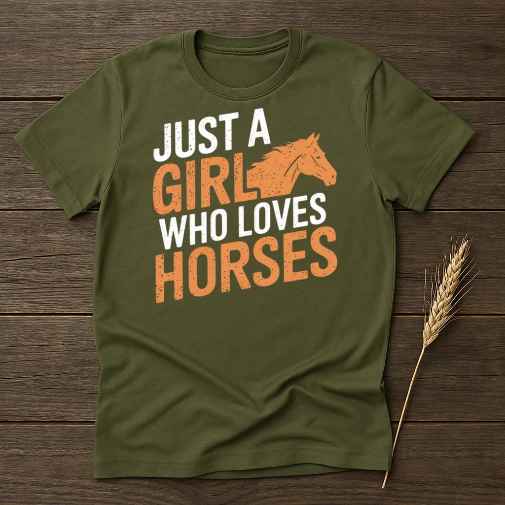 My Designs Physical Item S / Military Green Just A Girl Who Loves Horses T-Shirts