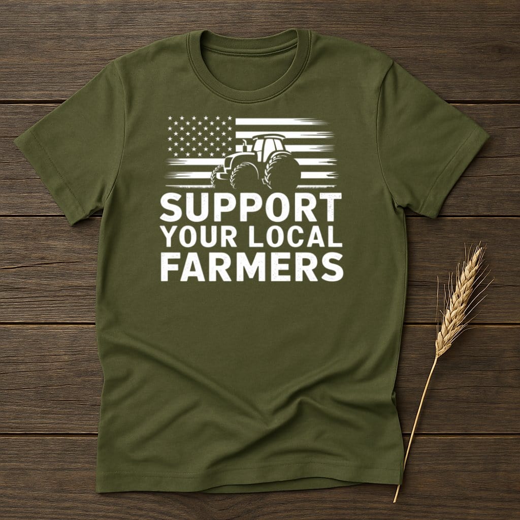 My Designs Physical Item S / Military Green Support Your Local Farmers T-Shirts