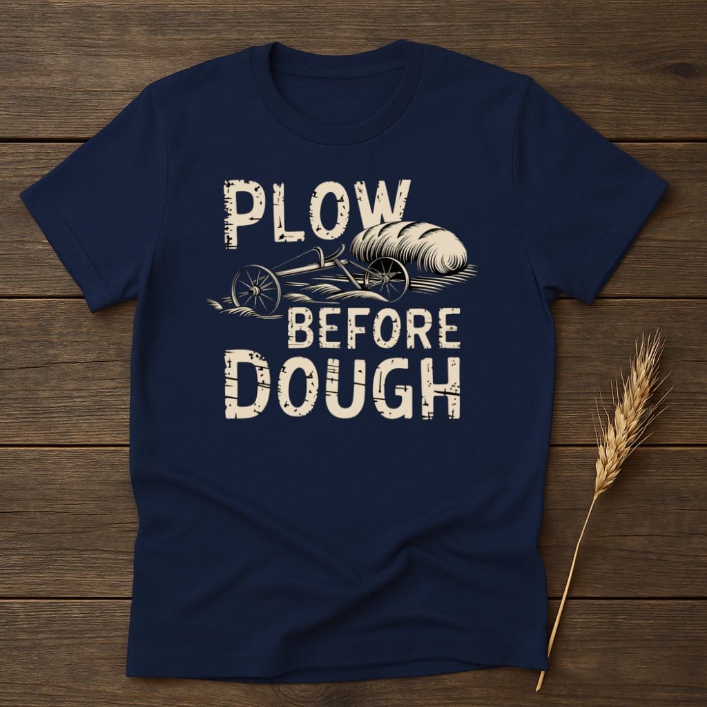 My Designs Physical Item S / Navy Plow Before Dough T-Shirts