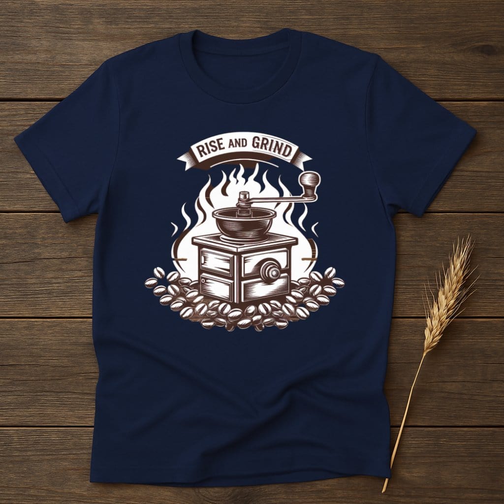 My Designs Physical Item S / Navy Rise and Grind Coffee T-Shirts