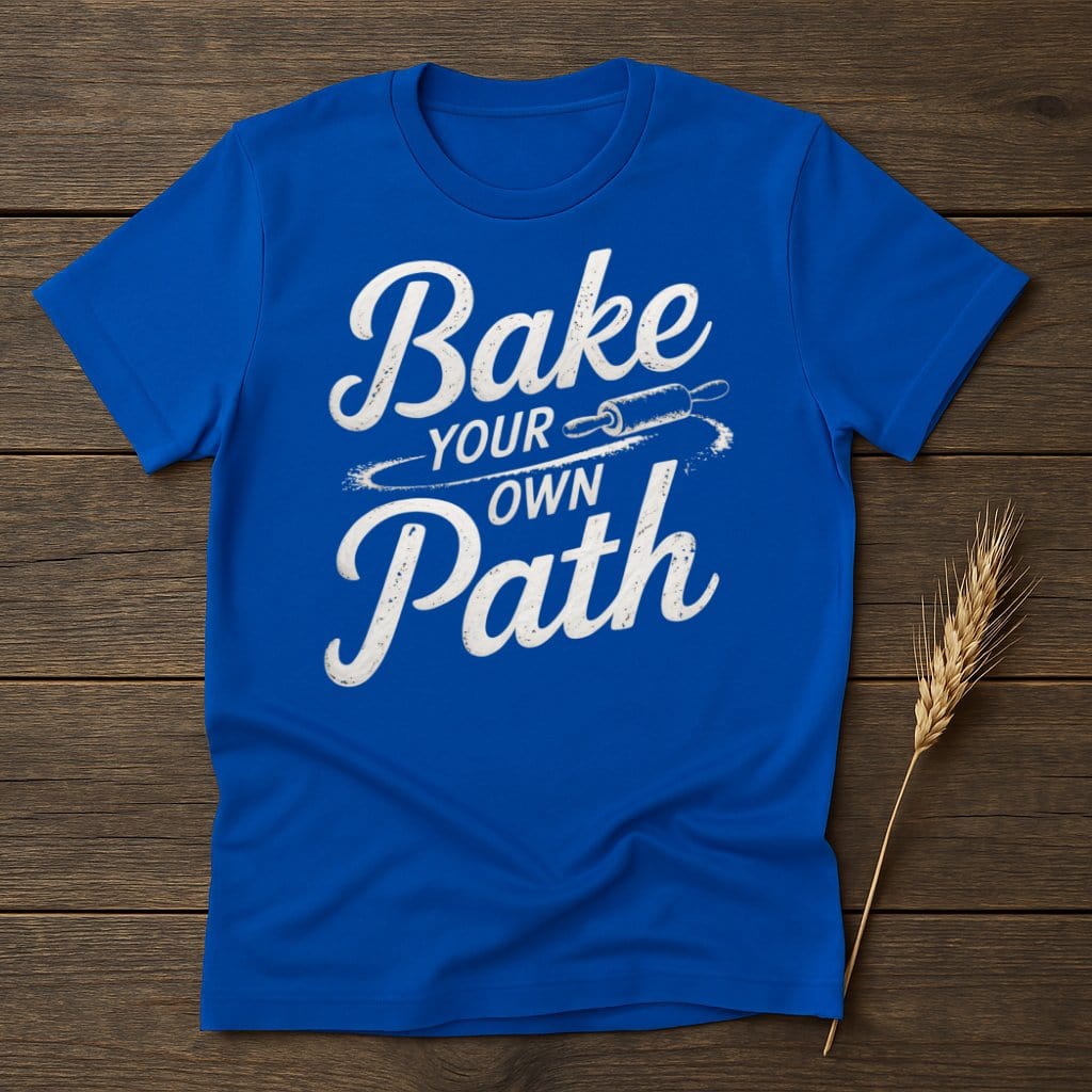 My Designs Physical Item S / Royal Bake Your Own Path T-Shirts