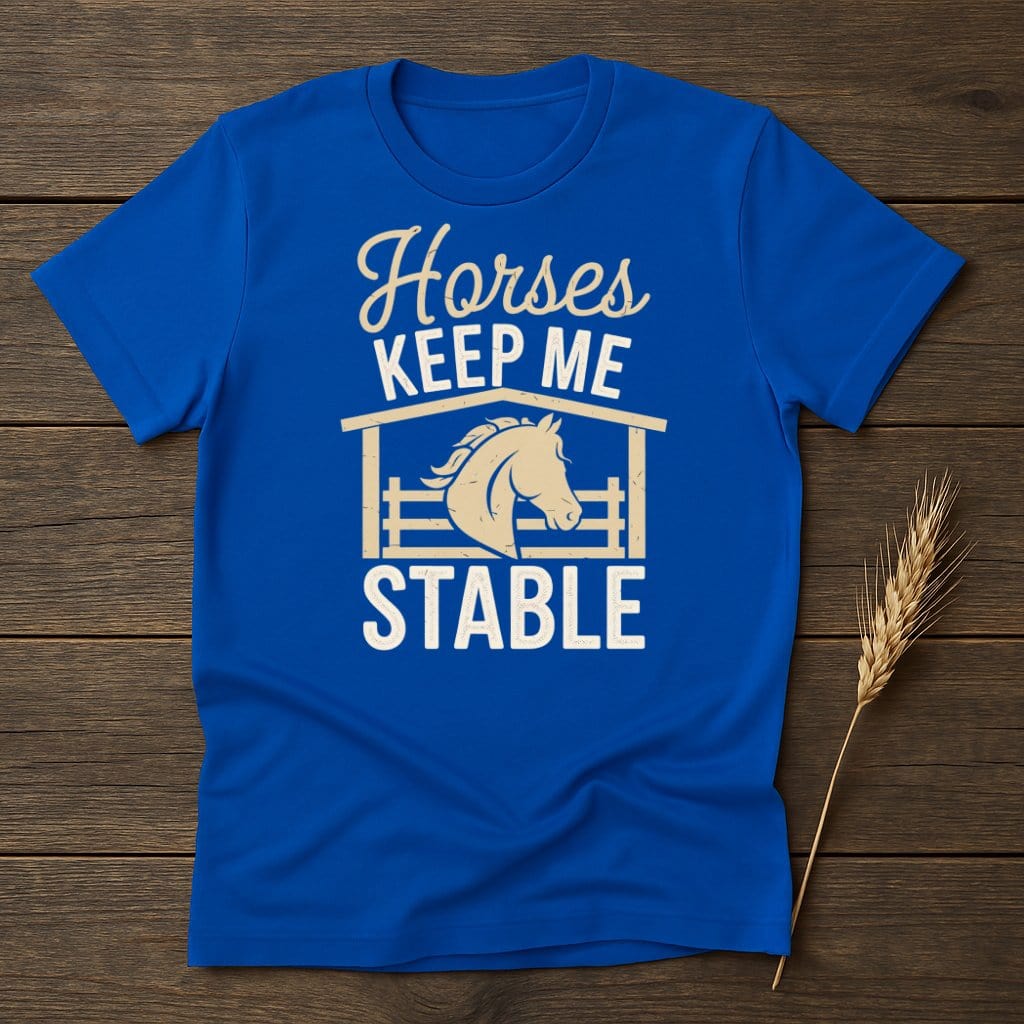My Designs Physical Item S / Royal Horses Keep Me Stable T-Shirts