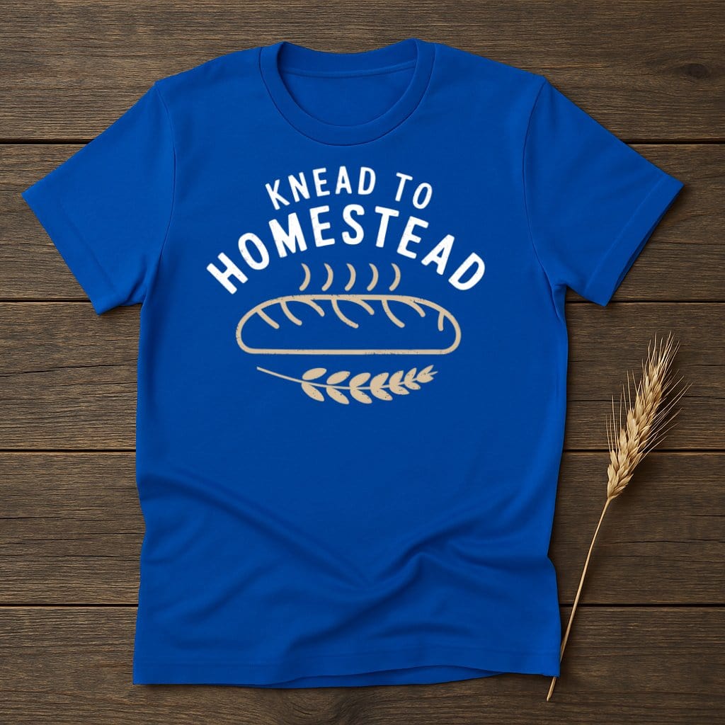 My Designs Physical Item S / Royal Knead to Homestead T-Shirts