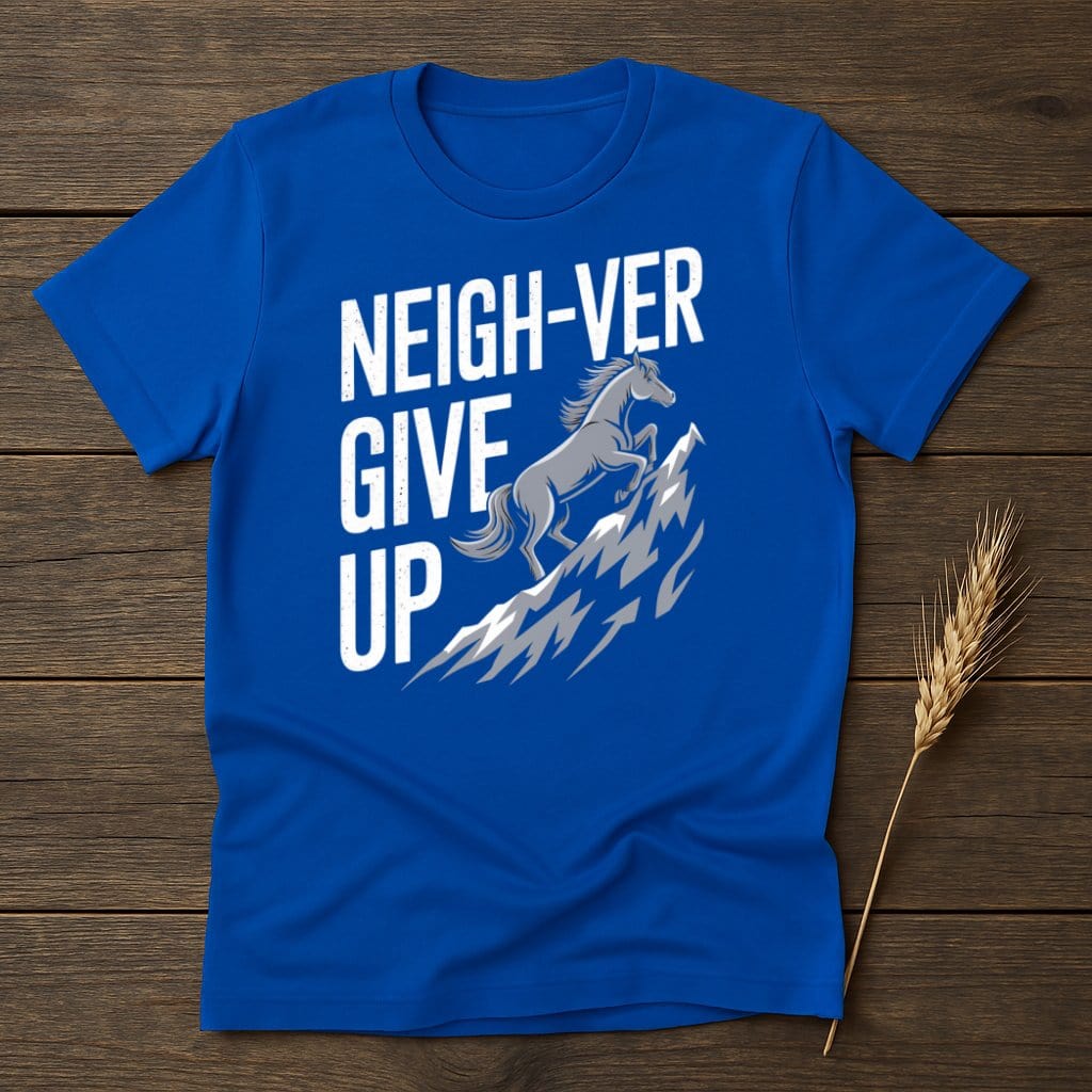 My Designs Physical Item S / Royal Neigh-ver Give Up T-Shirts