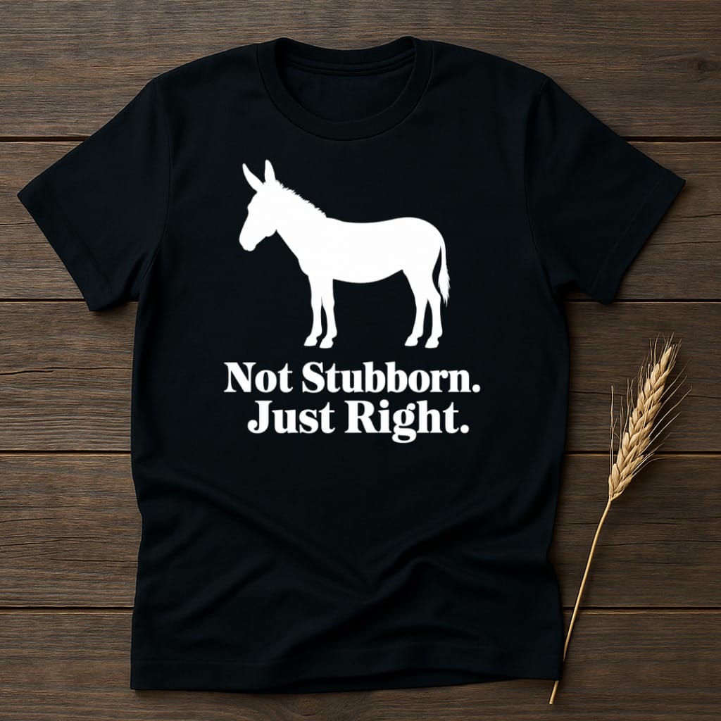 MyDesigns core_ad S / Black Not Stubborn. Just Right. T-Shirt