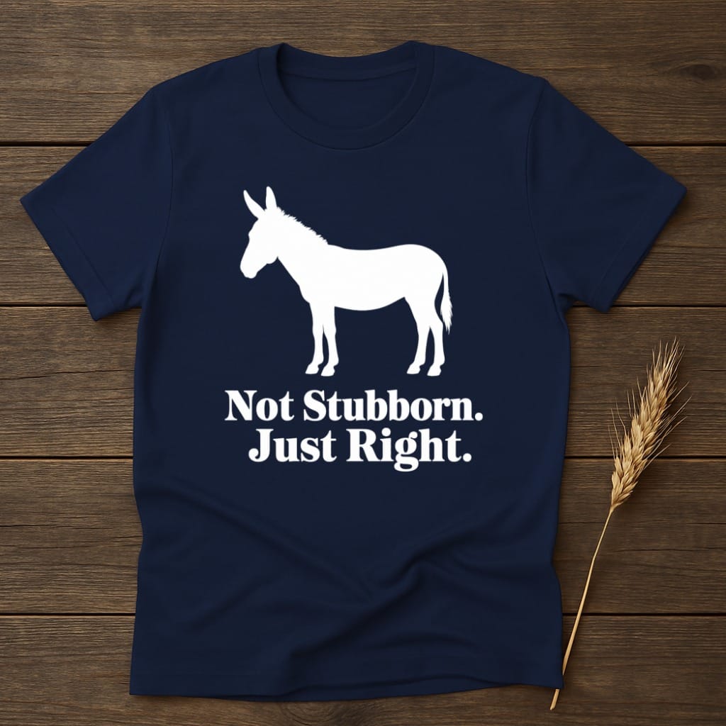 MyDesigns core_ad S / Navy Not Stubborn. Just Right. T-Shirt