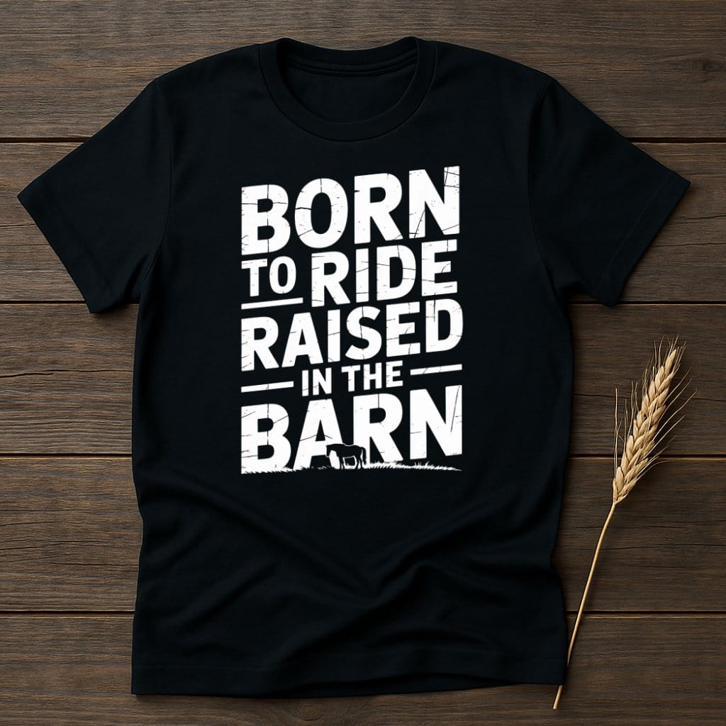 MyDesigns Physical Item S / Black Born to Ride Raised In The Barn T-Shirt