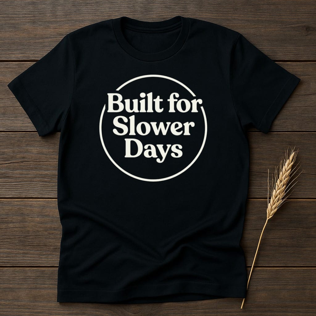 MyDesigns Physical Item S / Black Built For Slower Days T-Shirt