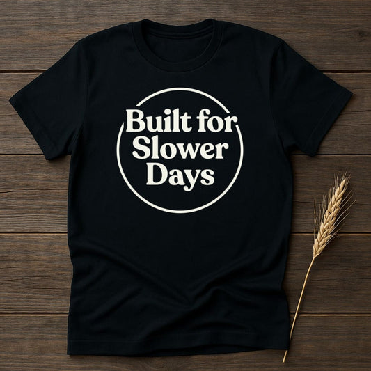 MyDesigns Physical Item S / Black Built For Slower Days T-Shirt