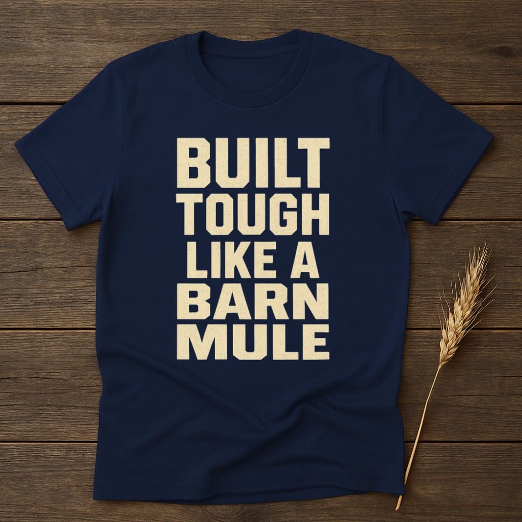 MyDesigns Physical Item S / Black Built Tough Like a Barn Mule T-Shirt