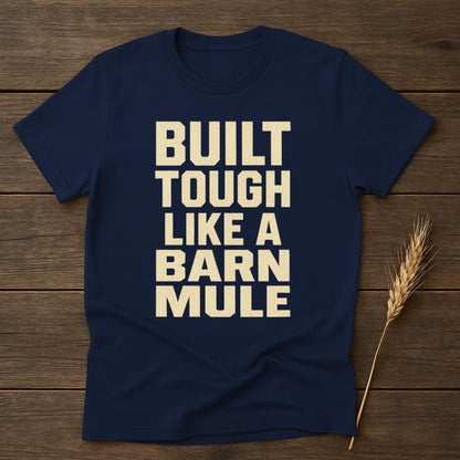 MyDesigns Physical Item S / Black Built Tough Like a Barn Mule T-Shirt