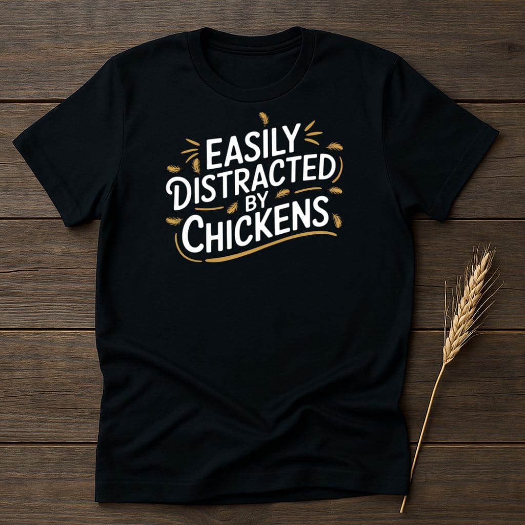 MyDesigns Physical Item S / Black Easily Distracted By Chickens T-Shirts